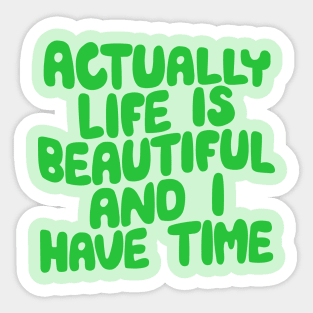 Actually Life is Beautiful and I Have Time by The Motivated Type in Green Sticker